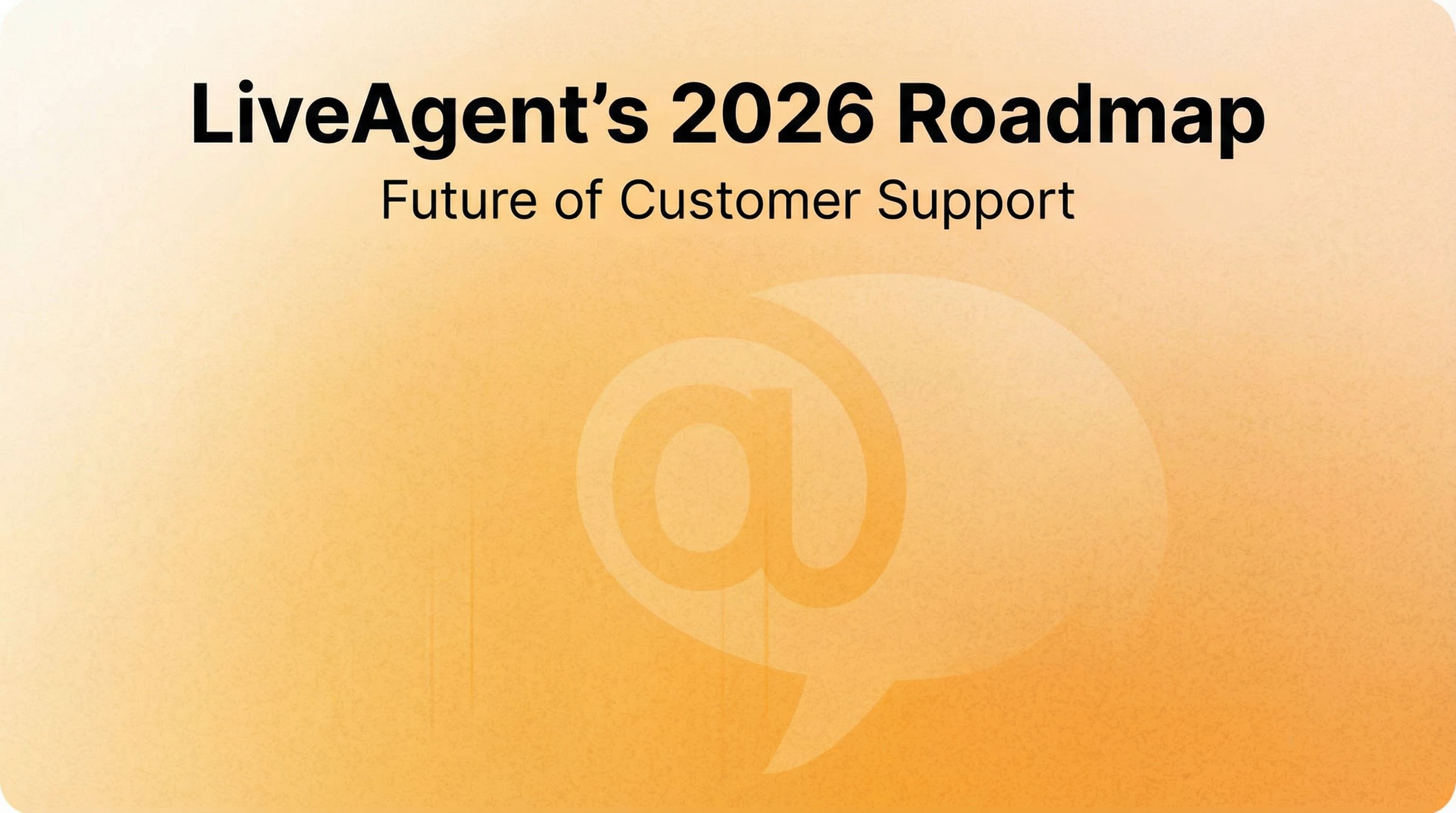خارطة طريق LiveAgent لعام 2026: أدوات اتصال محسّنة وتجربة مستخدم محسّنة