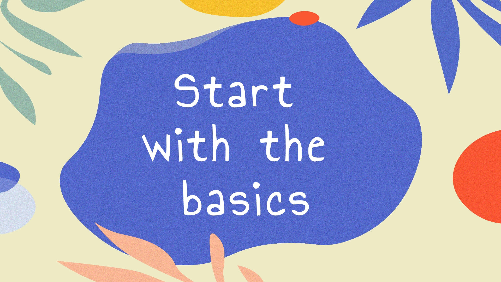 ابدأ بالأساسيات